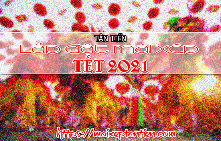 Thi cong lap dat mai xep dip tet nguyen dan 2021 tu Tan Tien